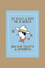 Load image into Gallery viewer, Ma'am That's A Cowboy Print