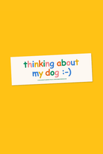 Load image into Gallery viewer, Thinking About My Dog Bumper Sticker